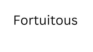 How to Pronounce Fortuitous Correctly?