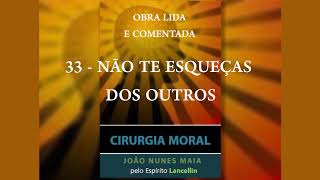 33 - NÃO TE ESQUEÇAS DOS OUTROS (CIRURGIA MORAL)