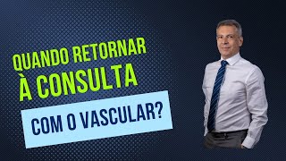 Quando retornar à consulta com o vascular?