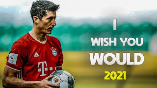 Robert Lewandoski • I WISH YOU WOULD - ft.Beth Thorton • skills and goals • 2021 | HD