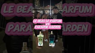 Le beau Le Parfum vs Paradise Garden #fragrances #mensfragrance #cologne