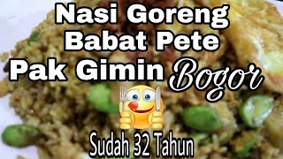 NASI GORENG BABAT PETE PAK GIMIN BOGOR LEGENDARIS SUDAH 32 TAHUN