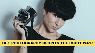 The RIGHT WAY to GET PHOTOGRAPHY CLIENTS (and what to AVOID!)