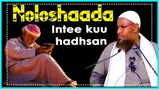 Noloshaada intee kuu hadhsan ma is waydiisay sheek maxamuud xaliike