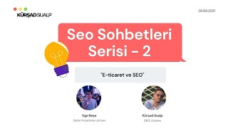 SEO Sohbetleri-2 | E-ticaret ve SEO | Ege Beşe & Kürşad Sualp