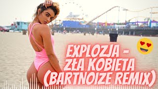 Explozja - Zła kobieta (BartNoize Remix)