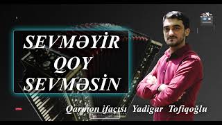 yeni  sevmeyir qoy sevmesin  İfa edir qarmonda Yadigar Tofiqoğlu   Sintez Emil Ağcabedili   music