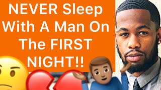 NEVER Sleep With Him On The FIRST NIGHT/DATE!! (5 Reasons)