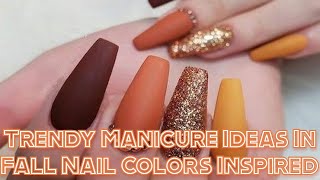 50 Trendy Fall Nail Colors Inspired - Nail Art Ideas You're Going to Love