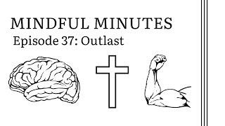 Outlast | Episode 37 of Mindful Minutes