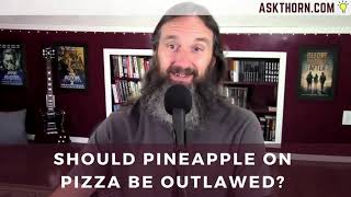 Ask Thorn: Should pineapple on pizza be outlawed?