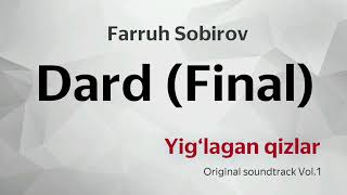 Dard {Final} (Yig‘lagan Qizlar Original Soundtrack Vol.1) - Farruh Sobirov