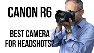 The Best Camera for Headshots — Canon R6 Full Review!