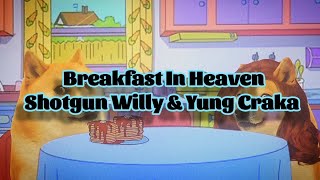 Shotgun Willy & Yung Craka - Breakfast In Heaven (Lyrics)