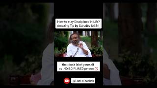 How to stay Disciplined in Life? Amazing Suggestion by @Gurudev Sri Sri Ravi Shankar ji