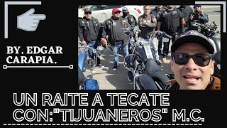 "RAITEANDO" A TECATE CON LOS "TIJUANEROS" MC / ( EDGAR CARAPIA)