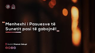 Menhexhi i Pasuesve të Sunetit pasi të gabojnë! | Hoxhë Xhemal Jakupi