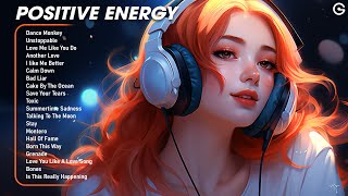 Positive Energy🌄Happy chill music mix - Tiktok Trending Songs 2024