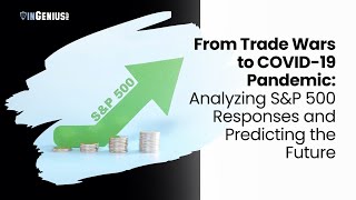 From Trade Wars to COVID-19 Pandemic: Analyzing S&P 500 Responses and Predicting the Future