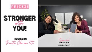 Prize 31 |  Stronger With You  |  Pastor Gloria Toti  |  Guest - Mayra Sabell