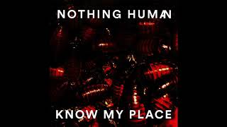 Nothing Human - Know My Place (official audio)