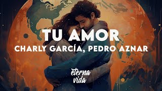 Charly García, Pedro Aznar - Tu Amor (Letra/Lyrics)