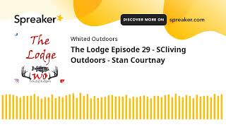 The Lodge Episode 29 - SCliving Outdoors - Stan Courtnay