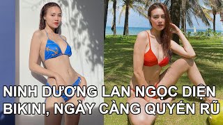 Ninh Dương Lan Ngọc diện bikini khoe dáng ngày càng quyến rũ