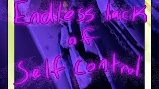 Endless lack of self control - music by me