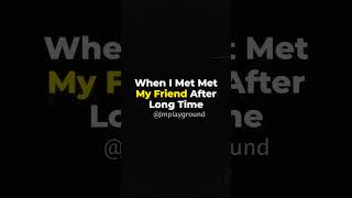 When I Met my Friend After Long Time 😂