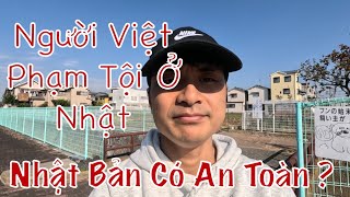 Người Việt Phạm Tội Ở Nhật - Nhật Bản Có Thực Sự An Toàn