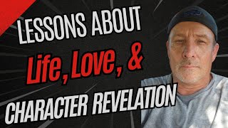 ⌛️🌱 Lessons About Life, Love, and Character Revelation