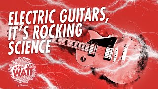 Electric Guitars, it's rocking science #AskMeWatt #7