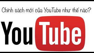 Chính sách mới của YouTube 2019 - Bạn có thể bị xóa kênh và tắt kiếm tiền