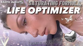 432Hz | LIFE OPTIMIZER! A perfect life, face and more! SATURATING FORMULA