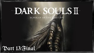 AlmightySwan64 Plays Dark Souls 2: Scholar of the First Sin (Part 13: Final)