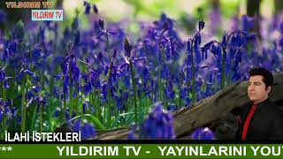 YILDIRIM TV YAYIN -İLAHİ İSTEKLERİ