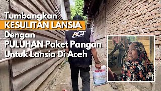 Begini KONDISI LANSIA Di Aceh, ACT Hadir Kirimkan Bantuan Sembako GRATIS!!!