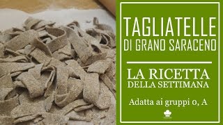 Ricetta delle Tagliatelle con farina di grano saraceno (Adatta ai gruppi 0, A)