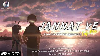 JANNAT VE [ Monsoon Song AMV Version ] - Darshan Raval | Full Video Song | Animated Version