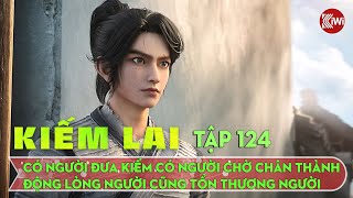 Kiếm Lai Tập 124: Có Người Đưa Kiếm Có Người Chờ, Chân Thành Động Lòng Người Cũng Tổn Thương Người