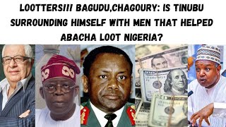 LOOTTERS!!! Bagudu,Chagoury: is Tinubu Surrounding Himself With Men That Helped Abacha Loot Nigeria?