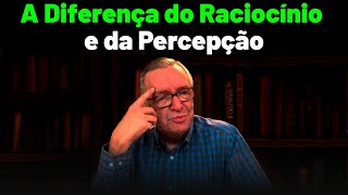 A Diferença do Raciocínio e da Percepção