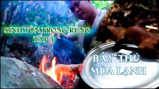 Sinh Tồn Trong Rừng Tập 3 | Săn Thú Đầu mùa Rét | Lim Xanh