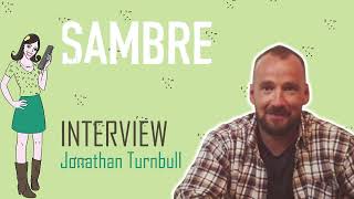 SAMBRE : interview Jonathan Turnbull !