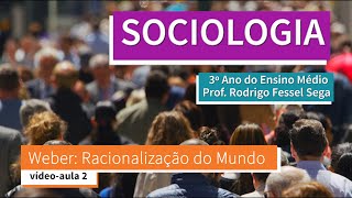 vídeo-aula 2  Weber: Racionalização do Mundo