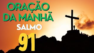 ORAÇÃO DA MANHÃ COM O SALMO 91