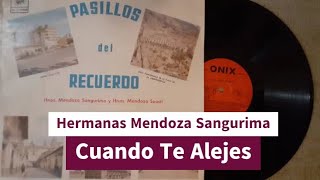 Hermanas Mendoza Sangurima - Cuando Te Alejes (Primera Versión)