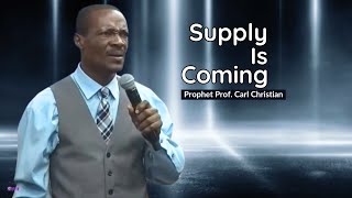 Supply Is Coming - Prophet Carl Christian