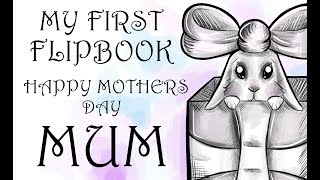 MY FIRST EVER FLIPBOOK! Happy Mothers Day!